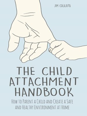 cover image of The Child Attachment Handbook How to Parent a Child and Create a Safe and Healthy Environment at Home